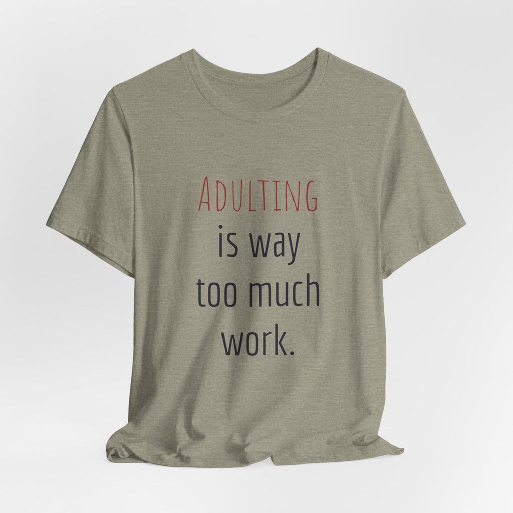 Adulting Is Way Too Much Work T-Shirt — Funny Casual Tee for Millennials & Young Adults