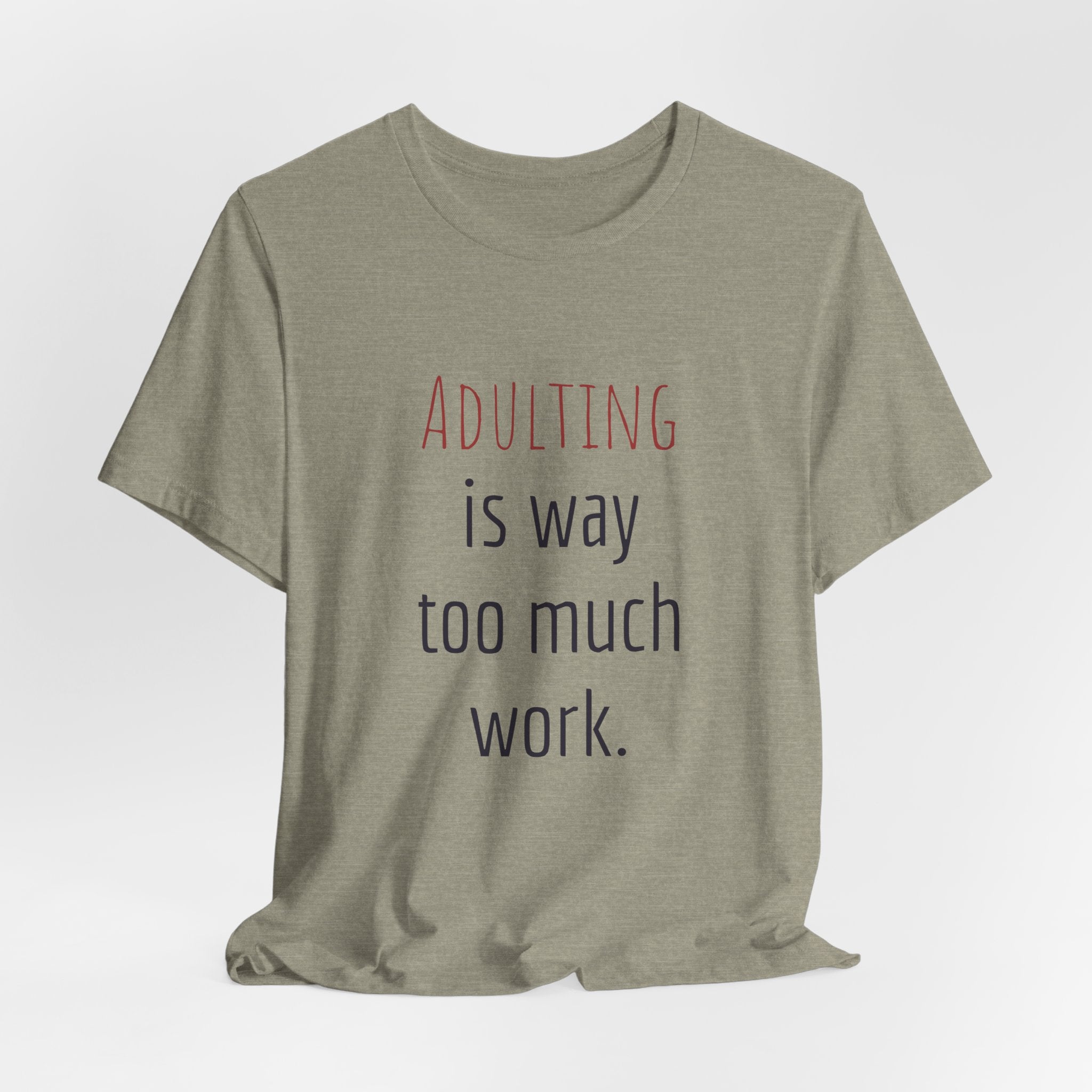 Adulting Is Way Too Much Work T-Shirt — Funny Casual Tee for Millennials & Young Adults