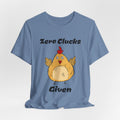 Zero Clucks Given T-Shirt — Funny Chicken Graphic Tee