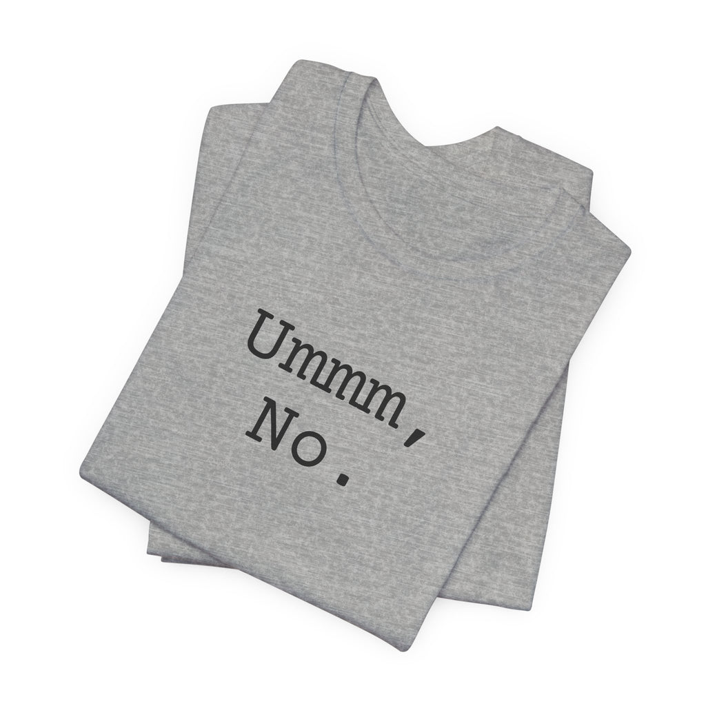 Graphic Tee — "Ummm, No." Casual Statement T-Shirt