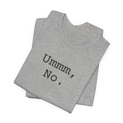 Graphic Tee — "Ummm, No." Casual Statement T-Shirt