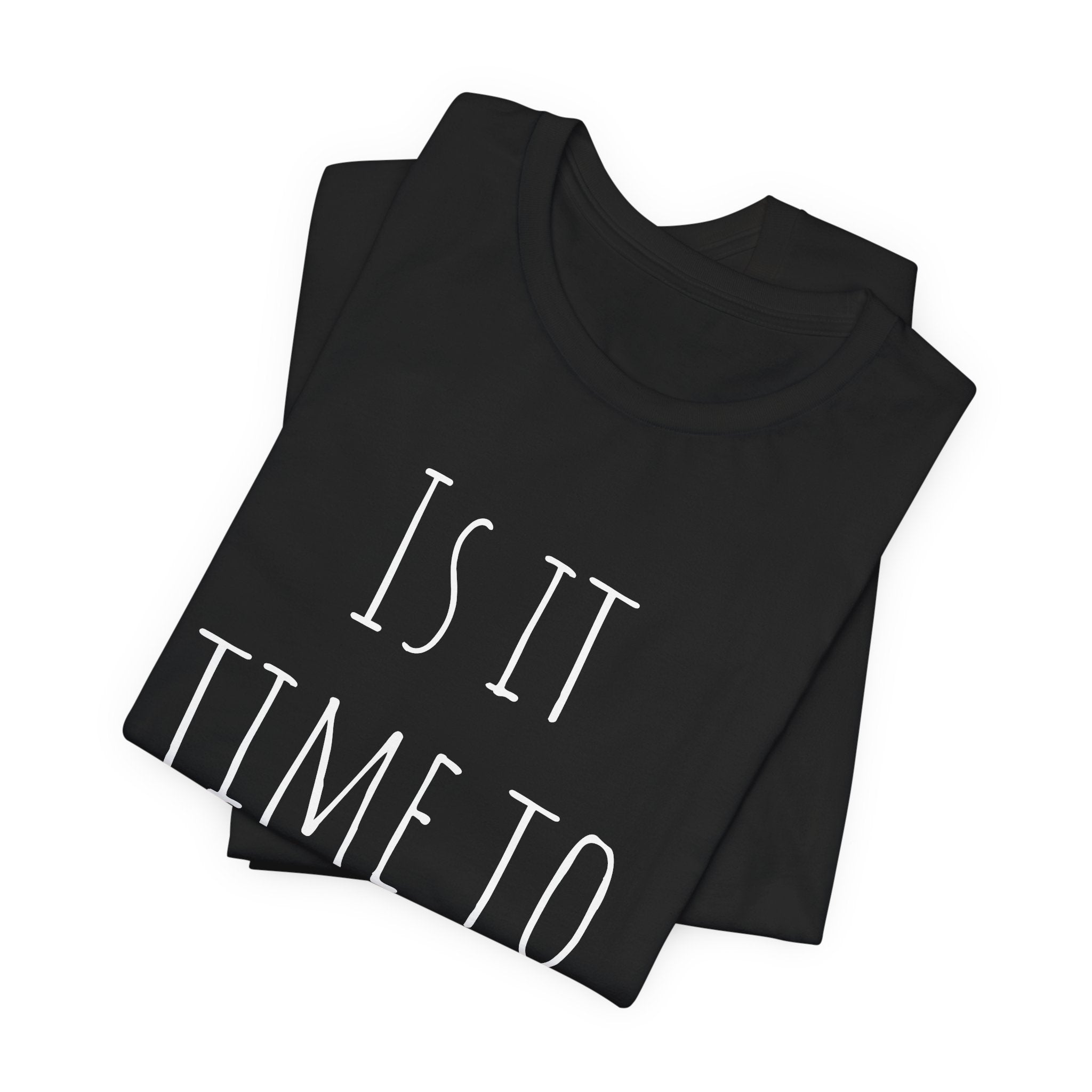 Is it time to go yet? Tee