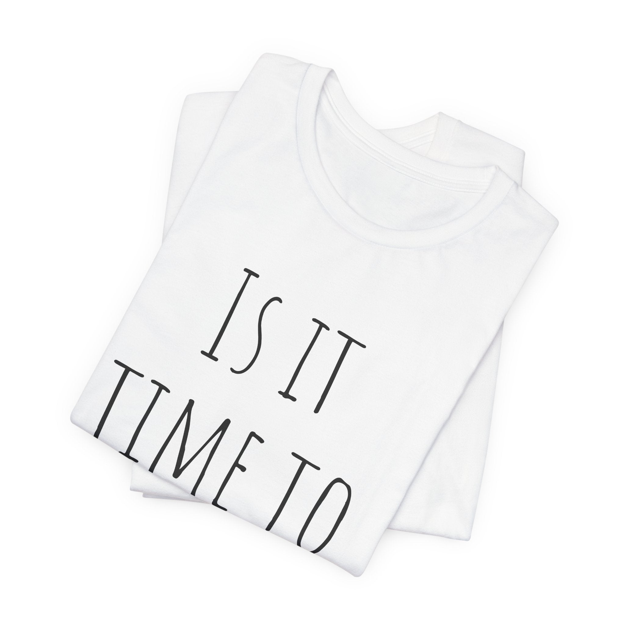 Is it time to go yet? Tee