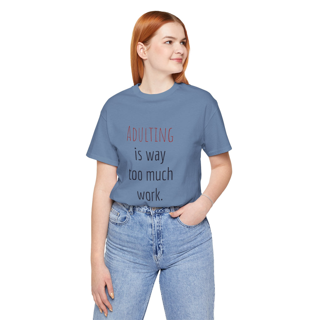 Adulting Is Way Too Much Work T-Shirt — Funny Casual Tee for Millennials & Young Adults