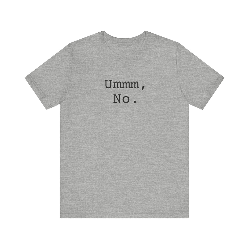Graphic Tee — "Ummm, No." Casual Statement T-Shirt