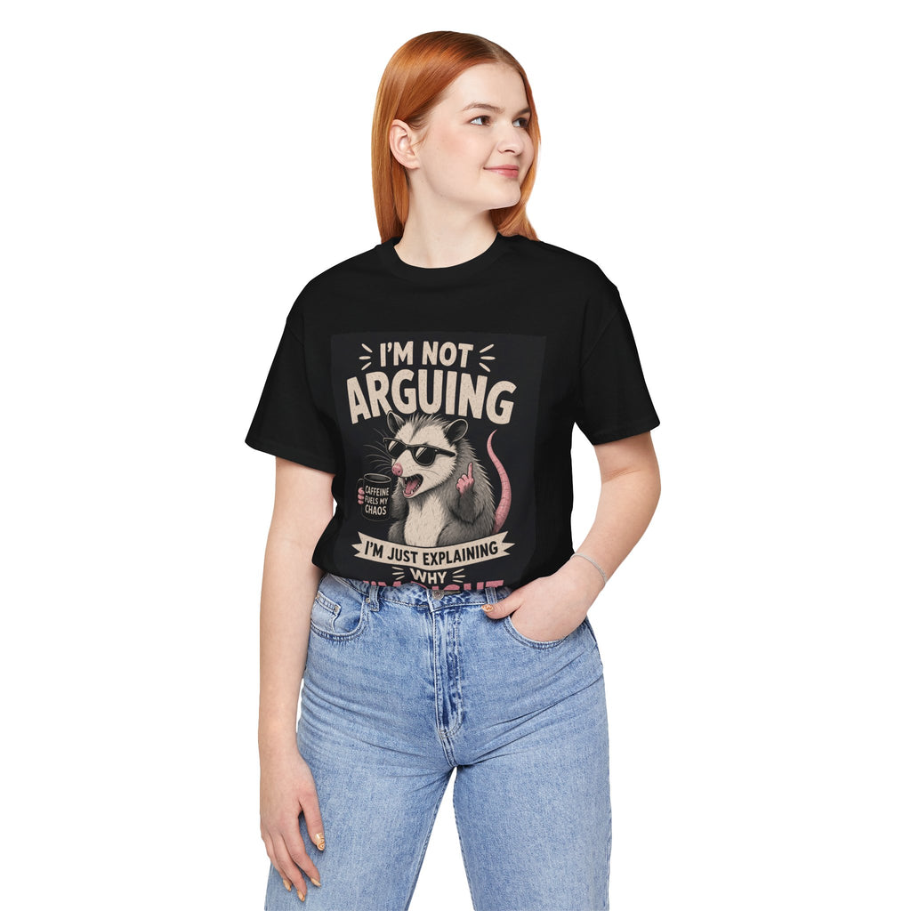 I'm Not Arguing (I'm Just Explaining Why I'm Right) Possum T-Shirt