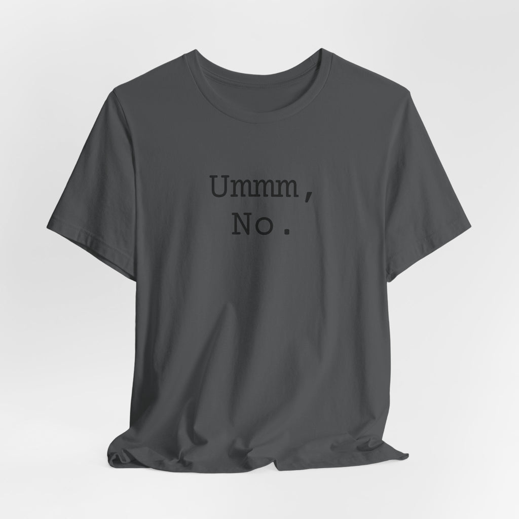 Graphic Tee — "Ummm, No." Casual Statement T-Shirt