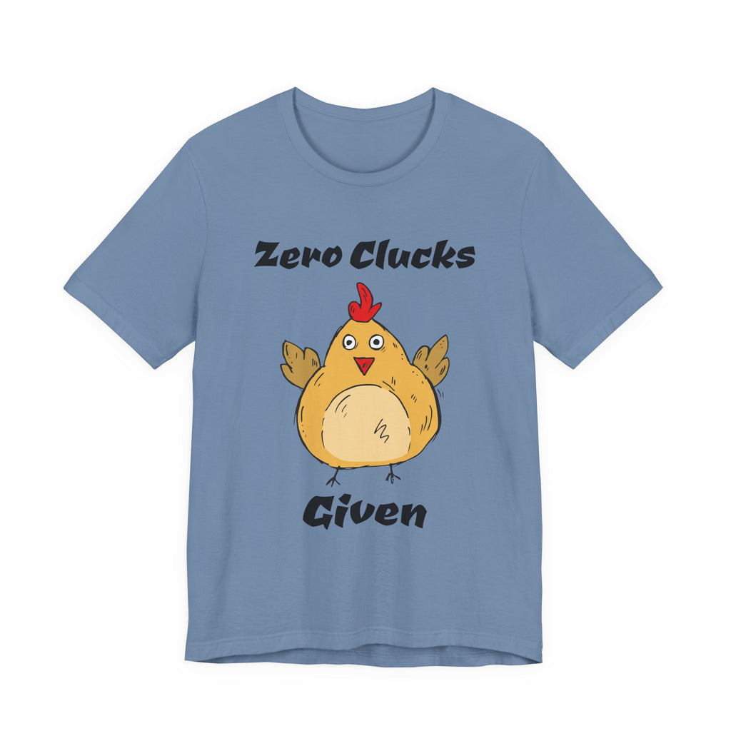 Zero Clucks Given T-Shirt — Funny Chicken Graphic Tee