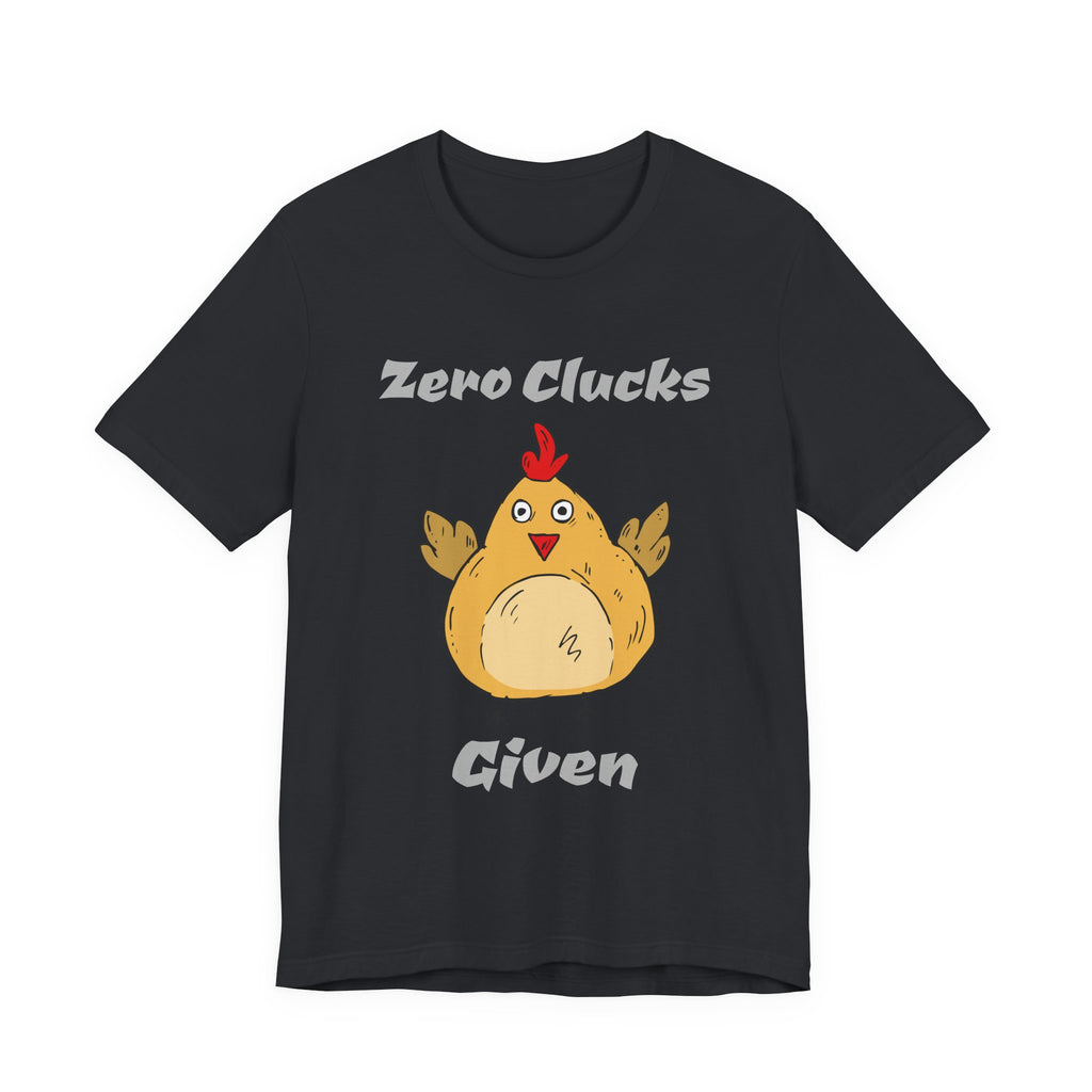 Zero Clucks Given T-Shirt — Funny Chicken Graphic Tee