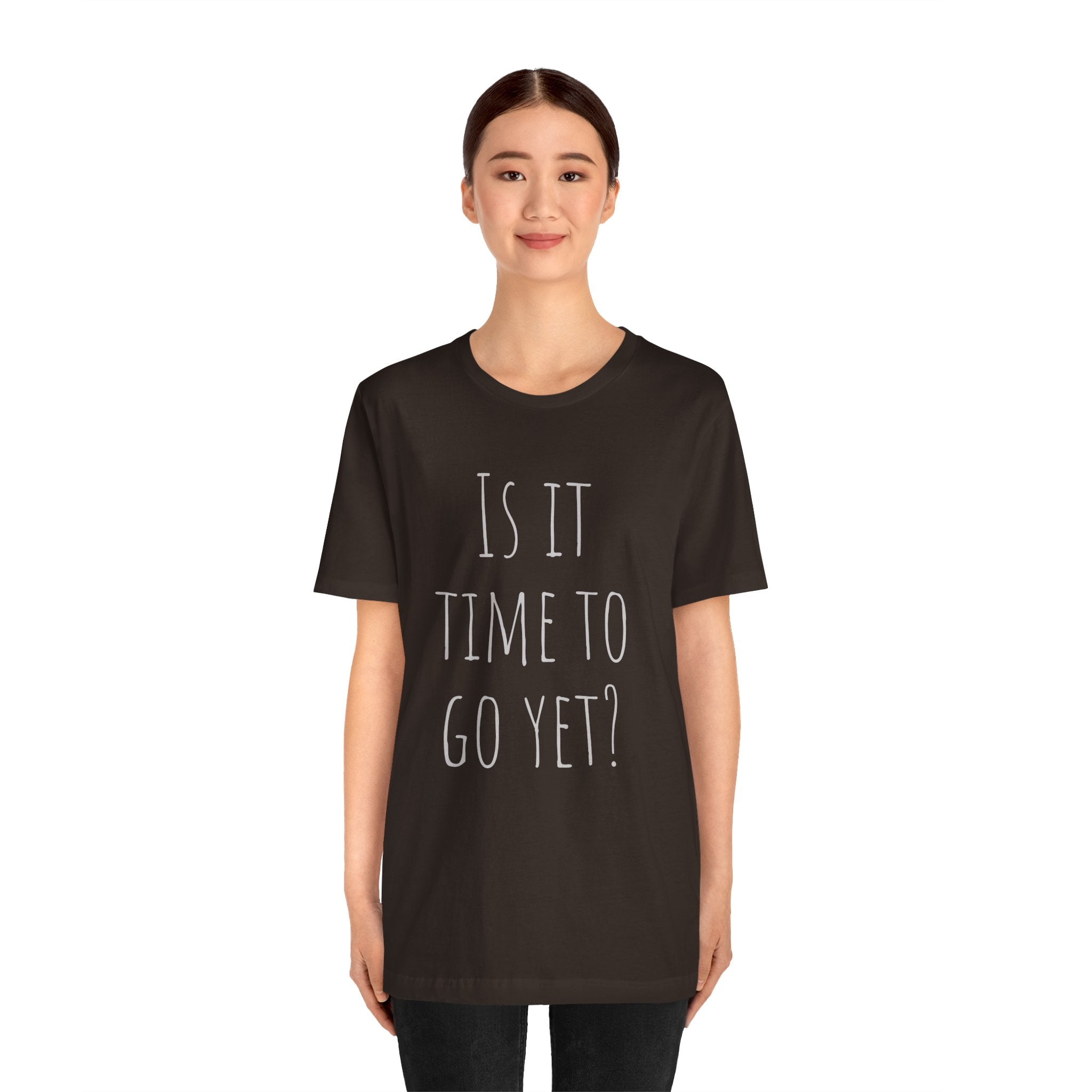 Is it time to go yet? Tee
