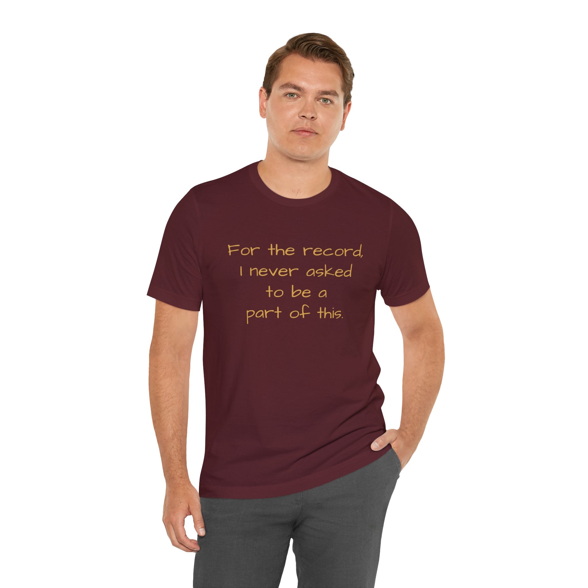 Statement Tee — "For the record, I never asked to be a part of this."