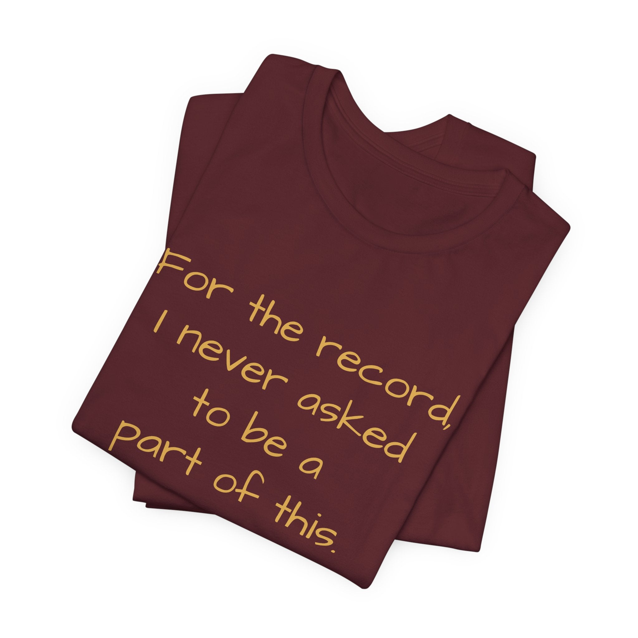 Statement Tee — "For the record, I never asked to be a part of this."