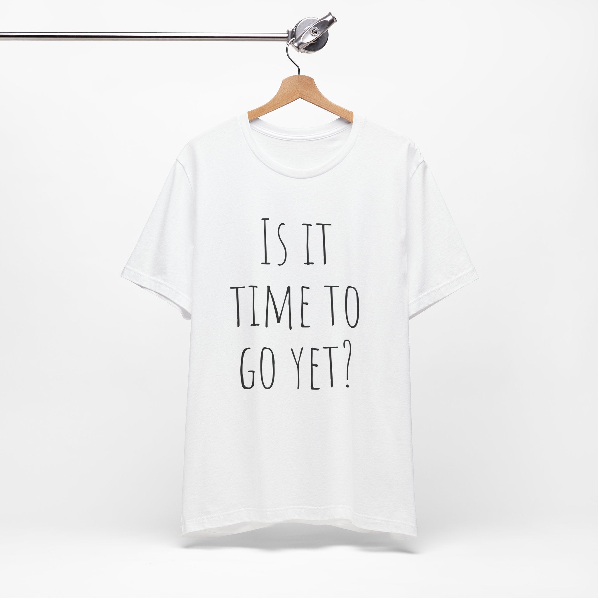 Is it time to go yet? Tee