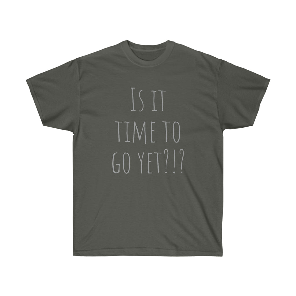 Is it time to go yet? Tee
