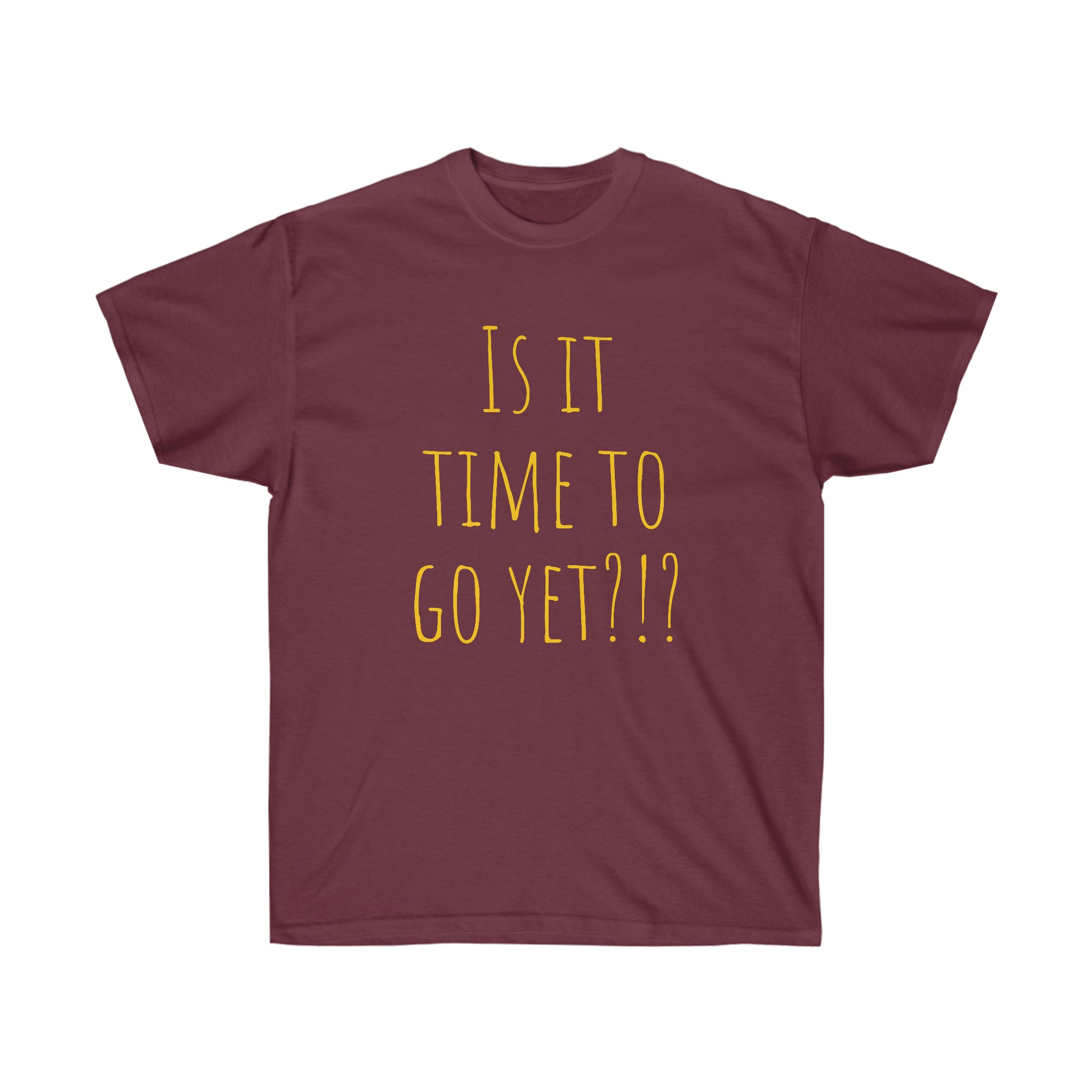 Is it time to go yet? Tee